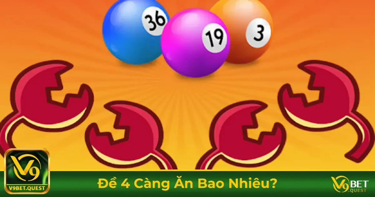 Đề 4 Càng Ăn Bao Nhiêu? Cách Tính Tiền Trúng Đề Tại V9Bet 1 Cách Tính Tiền Đề 4 Càng Khi Trúng Thưởng